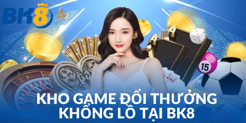 Bùng nổ đam mê cá cược với loạt siêu phẩm tại BK8