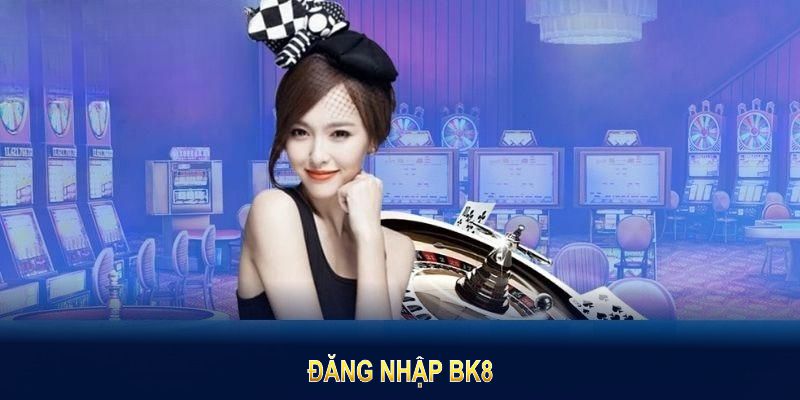 Đăng Nhập Bk8: Chìa Khóa Mở Ra Trải Nghiệm Cá Cược Nhanh Gọn