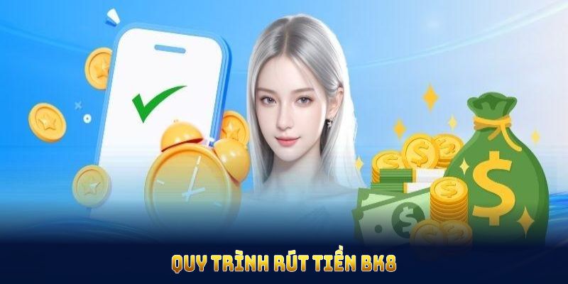 Quy trình rút tiền BK8 nhanh chóng, dễ thực hiện