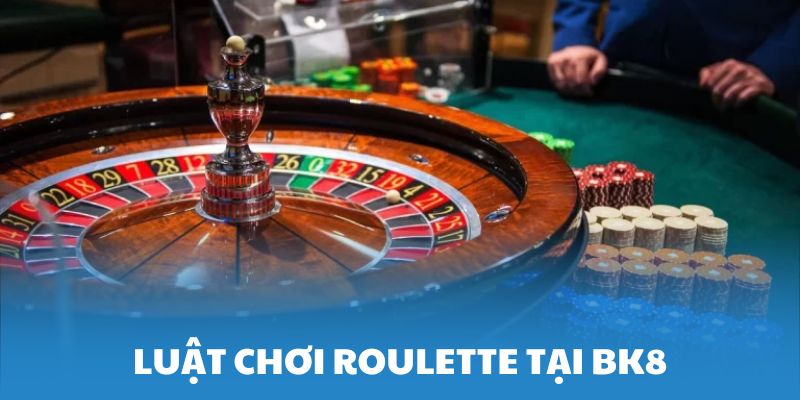 Luật chơi Roulette cơ bản